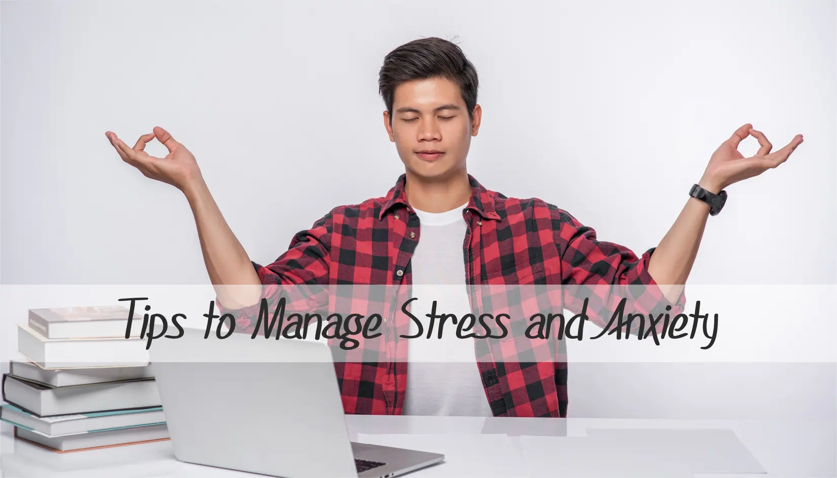 10 Tips to Manage Stress and Anxiety: Nurturing Your Mental Well-being