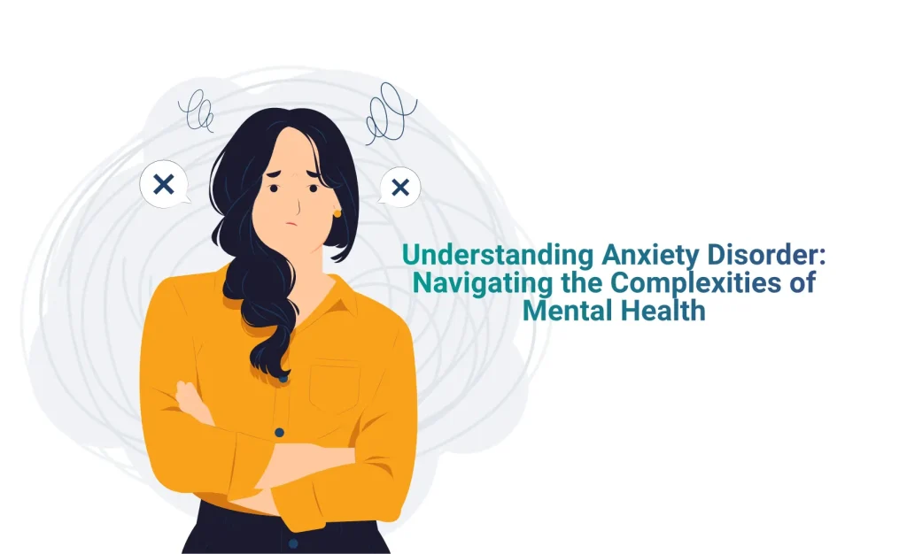 Understanding Anxiety Disorder: Navigating the Complexities of Mental Health